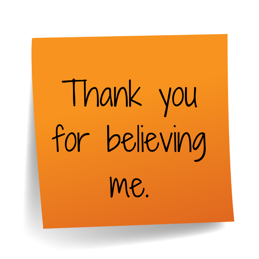 Thank you for believing me